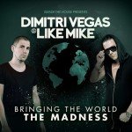Dimitri Vegas & Like Mike – Bringing the World the Madness